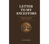 Letter to My Ancestors - A Sacred Guided Journal of Lineage, Memory, and Return: Your lineage wrote this book in you.