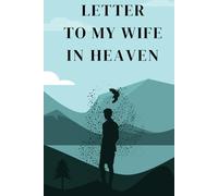 Letter To My Wife In Heaven: A Guided Grief Journal and Healing Prompts. Remembering, Surviving, Coping, and Finding inner peace After wife’s Loss. Stress Relief book for Husband