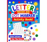 Letter Tracing And Dot Marker Activity Book!: An Early Learning Alphabet Workbook To Help Children Build Letter Recognition And Fine Motor Skills