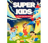 Letter Tracing Book for Super Kids in Full Color: Alphabet Handwriting Practice for Kids: Pre-K, Kindergarten, and Ages 3-5 | Learn to Write Letters.