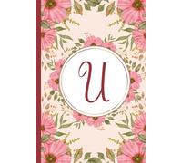 Letter U Notebook - Feminine Monogram Diary - Floral Journal | Personalized Initial “U” Gift for Women, Girls, Teens & Students: Elegant Stylish & ... Notes, Ideas, or Birthday Present, Hen Party