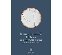 Lettera a chi non c'era. Parola dalle terre mosse - Arminio Franco