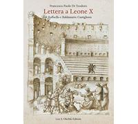 Lettera a Leone X di Raffaelo e Baldassarre Castiglione - Di Teodoro F. P....