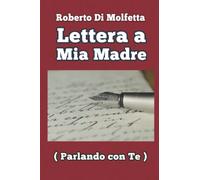 Lettera a Mia Madre: (Parlando con Te)