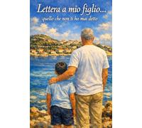 Lettera a mio figlio: quello che non ti ho mai detto