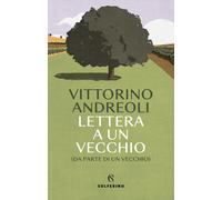 Lettera a un vecchio (da parte di un vecchio) - Andreoli Vittorino