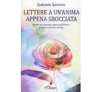 Lettera a un'anima appena sbocciata. Quello che dovresti sapere sull'amore, il sesso, il denaro, la vita