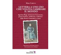 Lettera a uno zio che voleva cambiare il mondo. Agostino Biagi, missionario francescano, pastore battista, antifascista, traduttore della Divina Commedia in cinese
