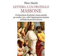Lettera ad un fratello massone. Un'esposizione di principi e buone pratiche per rendere viva e utile l'organizzazione iniziatica nell'Italia dei prossimi decenni