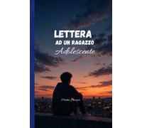 Lettera ad un ragazzo adolescente