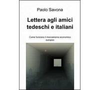 Lettera agli amici tedeschi e italiani. Come funziona il meccanismo economico europeo