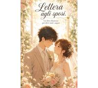 Lettera agli sposi: Un libro illustrato per dirvi tanti auguri