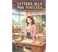 Lettera alla mia maestra.: Un libro illustrato per dirti grazie.