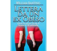 Lettera da un ex obeso. Come ho perso 20 kg di grasso in 38 settimane