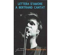 Lettera D'Amore A Bertrand Cantat - Francesca Mazzucato - 2010