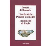 Lettera di Barnaba-Omelia dello Pseudo-Clemente-Frammenti di Papia