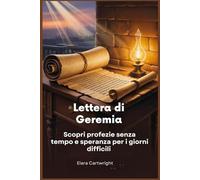 Lettera di Geremia: Scopri profezie senza tempo e speranza per i giorni difficili