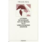 Lettera di Socrate ad Alcibiade suo vergognoso amante