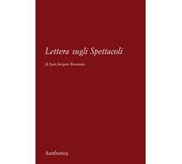 Lettera sugli spettacoli - Rousseau Jean-Jacques
