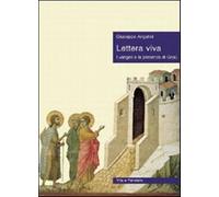 Lettera viva. I vangeli e la presenza di Gesù - Angelini Giuseppe