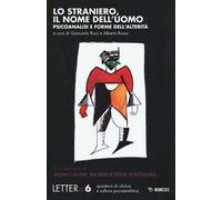 Lettera. Vol. 6: Lo straniero, il nome dell'uomo. Psicoanalisi e forme dell'alterità.