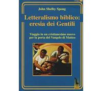 Letteralismo biblico: eresia dei Gentili. Viaggio in un cristianesimo nuovo per la porta del Vangelo di Matteo