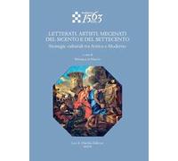 Letterati, artisti, mecenati del Seicento e del Settecento. Strategie culturali tra Antico e Moderno