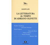 Letteratura Al Tempo Di Adriano Olivetti - Lupo Giuseppe - 2024
