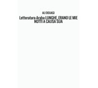 Letteratura Araba LUNGHE, ERANO LE MIE NOTTI A CAUSA SUA