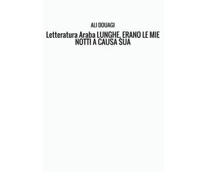 Letteratura Araba LUNGHE, ERANO LE MIE NOTTI A CAUSA SUA