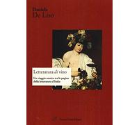 Letteratura di vino. Un viaggio enoico tra le pagine della letteratura d'Italia