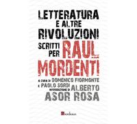 Letteratura e altre rivoluzioni. Scritti per Raul Mordenti - Fiormonte D. ...