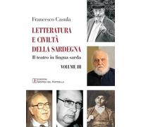Letteratura e civiltà della Sardegna. Il teatro in lingua sarda (Vol. 3)