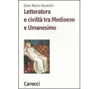 Letteratura e civiltà tra Medioevo e Umanesimo