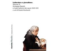 Letteratura e giornalismo. Giuseppe Baretti e il giornalismo dei secoli XVIII-XI