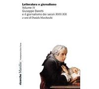 Letteratura e giornalismo. Vol. 4: Giuseppe Baretti e il giornalismo dei secoli XVIII-XIX.