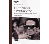 Letteratura e mutazione. Pier Paolo Pasolini, Ernesto De Martino, Franco Fortini