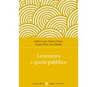 Letteratura e spazio pubblico-Ambra Carta, Simone Giusti, Tiziana Piras, Lucia R