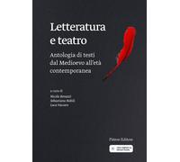Letteratura e teatro. Antologia di testi dal Medioevo all'età con