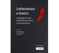 Letteratura e teatro. Antologia di testi dal Medioevo all'età contemporanea