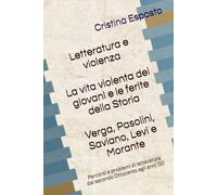 Letteratura e violenza.: La vita violenta dei giovani e le ferite della Storia (Verga, Pasolini, Saviano, Levi, Morante)