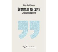 Letteratura esecutiva. Cultura urbana e progetto