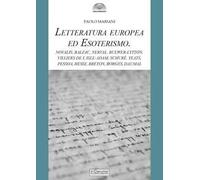 Letteratura europea ed esoterismo. Novalis, Balzac, Nerval, Bulwer-Lytton, Villiers de l’Isle-Adam, Schuré, Yeats, Pessoa, Hesse, Breton, Borges, Daumal