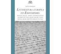 Letteratura europea ed esoterismo. Novalis, Balzac, Nerval, Bulwer-Lytton, Villiers de l’Isle-Adam, Schuré, Yeats, Pessoa, Hesse, Breton, Borges, Daumal