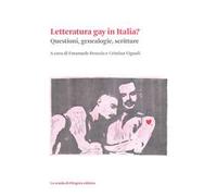 Letteratura gay in Italia? Questioni, genealogie, scritture