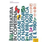 Letteratura in copertina. Collane di narrativa in biblioteca tra il 1950 e il 1980. Ediz. illustrata