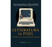 Letteratura in pixel. Il videogame come nuova frontiera della narrazione