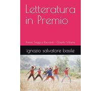 Letteratura in Premio: Poesie, Saggi e Racconti - Quarto Volume