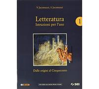 Letteratura. Istruzioni per l'uso. Con Corso di scrittura e di preparazione al nuovo esame di Stato e Antologia della Divina Commedia. Per le Scuole ... online. Dalle origini al Cinquecento (Vol. 1)