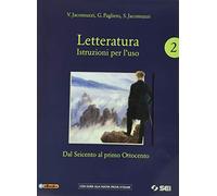 Letteratura. Istruzioni per l'uso. Con Corso di scrittura e di preparazione al nuovo esame di Stato. Per le Scuole superiori. Con e-book. Con ... Dal Seicento al primo Ottocento (Vol. 2)